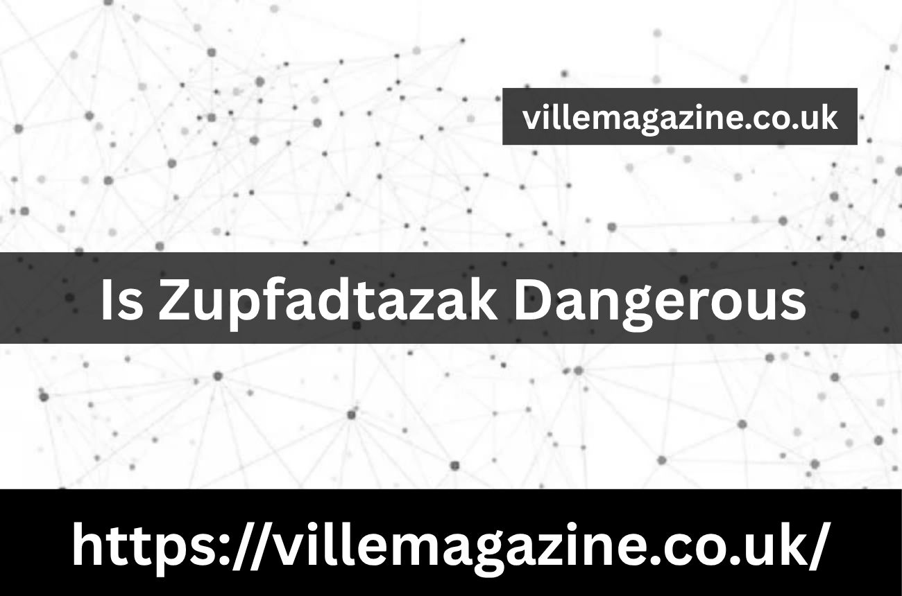 Is Zupfadtazak Dangerous